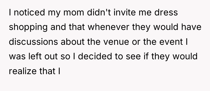 I noticed my mom didn't invite me dress shopping and...
