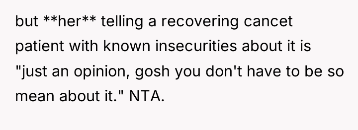 but **her** telling a recovering cancet patient with known insecurities...