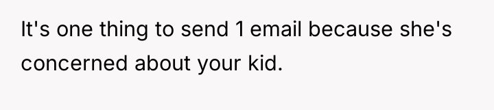 It's one thing to send 1 email because she's concerned...