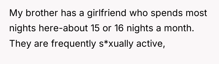 My brother has a girlfriend who spends most nights here-about...