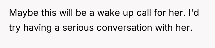 Maybe this will be a wake up call for her....