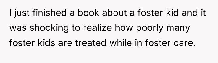 I just finished a book about a foster kid and...