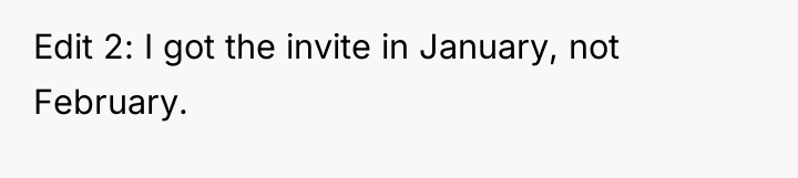 Edit 2: I got the invite in January, not February.