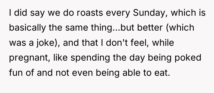 I did say we do roasts every Sunday, which is...