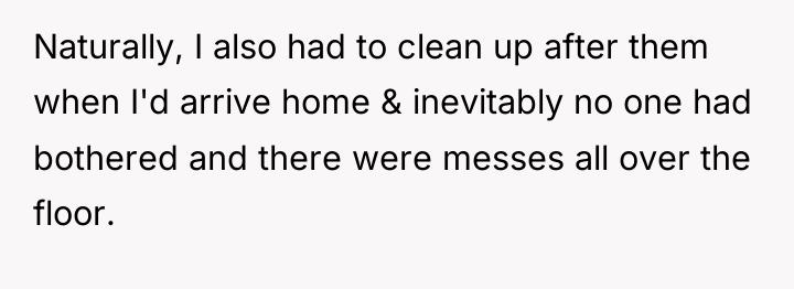 Naturally, I also had to clean up after them when...