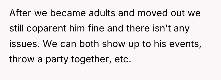 After we became adults and moved out we still coparent...