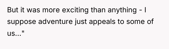 But it was more exciting than anything - I suppose...
