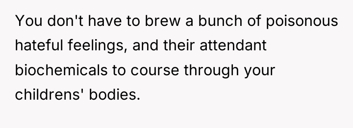 You don't have to brew a bunch of poisonous hateful...