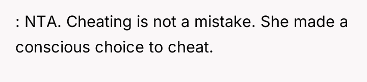 : NTA. Cheating is not a mistake. She made a...