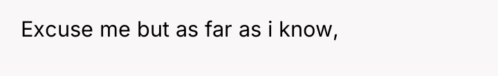 Excuse me but as far as i know,