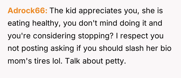 Adrock66 The kid appreciates you, she is eating healthy, you...