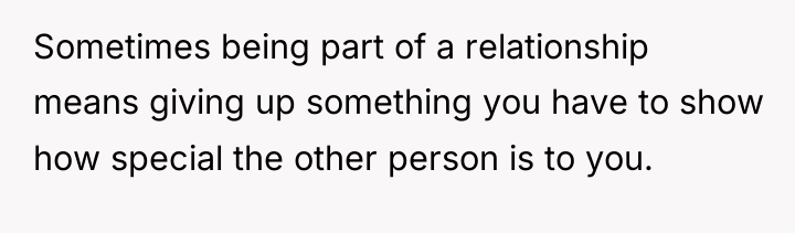 Sometimes being part of a relationship means giving up something...