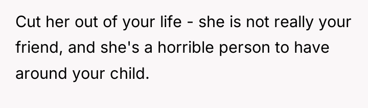 Cut her out of your life - she is not...