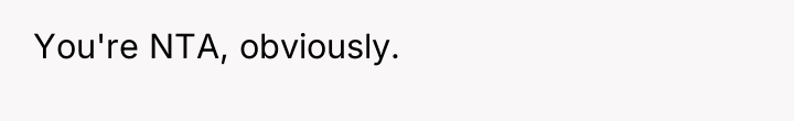 You're NTA, obviously.