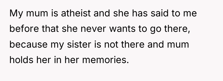 My mum is atheist and she has said to me...