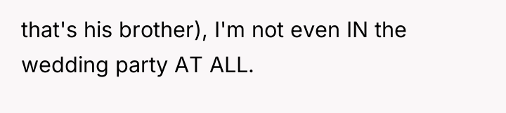 that's his brother), I'm not even IN the wedding party...