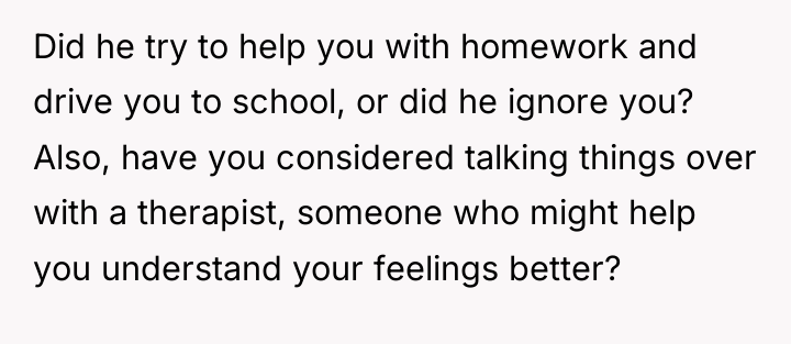 Did he try to help you with homework and drive...