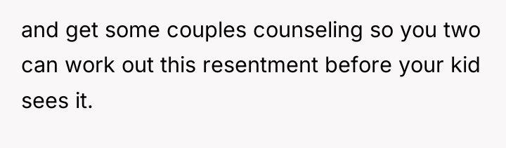 and get some couples counseling so you two can work...