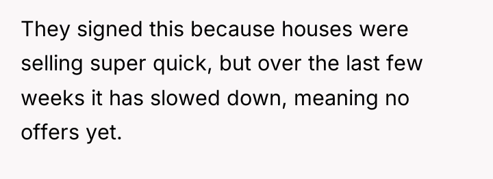 They signed this because houses were selling super quick, but...