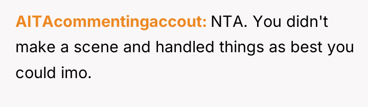 AITAcommentingaccout NTA. You didn't make a scene and handled things...