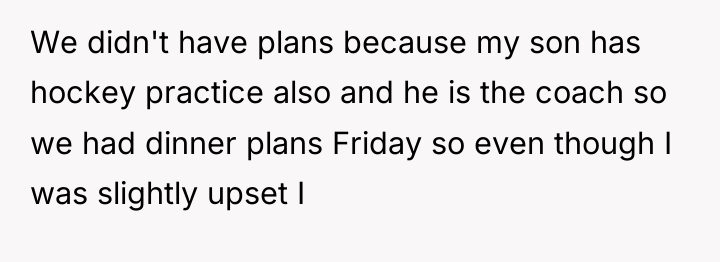 We didn't have plans because my son has hockey practice...