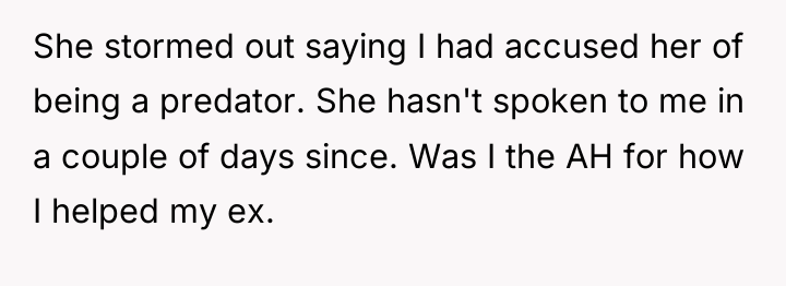 She stormed out saying I had accused her of being...