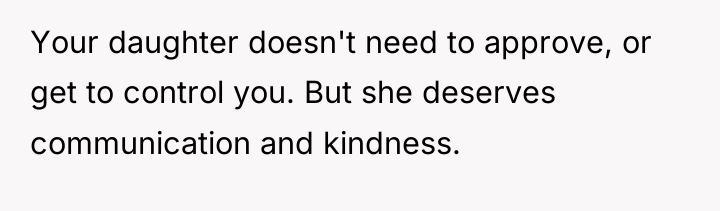 Your daughter doesn't need to approve, or get to control...