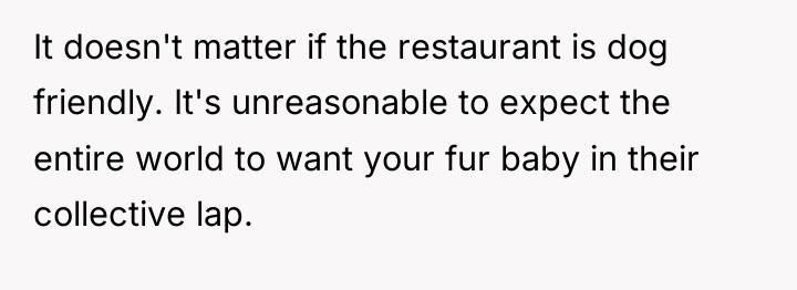 It doesn't matter if the restaurant is dog friendly. It's...