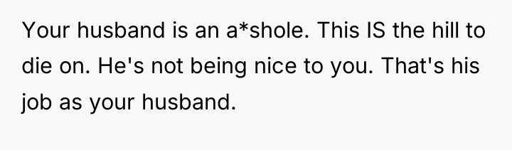 Your husband is an a*shole. This IS the hill to...