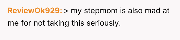 ReviewOk929 > my stepmom is also mad at me for...