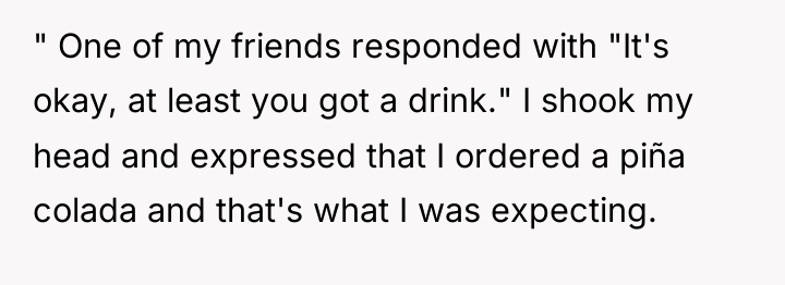 " One of my friends responded with "It's okay, at...