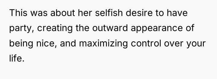 This was about her selfish desire to have party, creating...