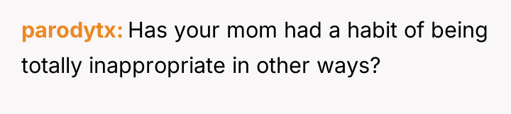 parodytx Has your mom had a habit of being totally...