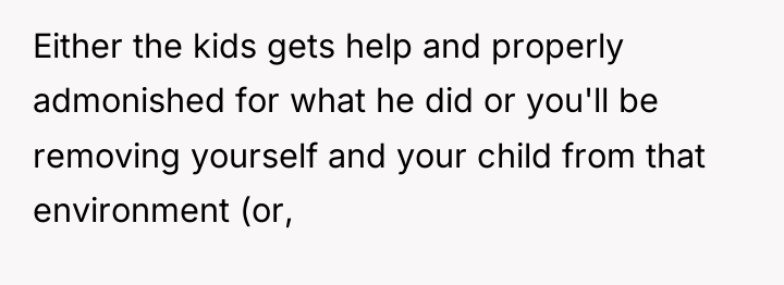 Either the kids gets help and properly admonished for what...