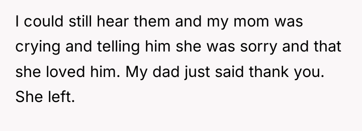 I could still hear them and my mom was crying...