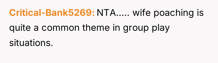 Critical-Bank5269 NTA..... wife poaching is quite a common theme in...