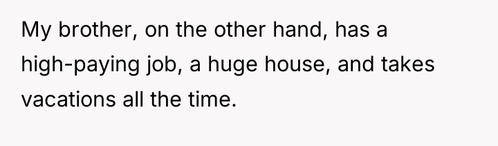 My brother, on the other hand, has a high-paying job,...