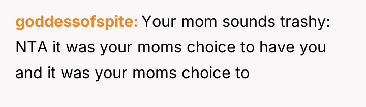 goddessofspite Your mom sounds trashy: NTA it was your moms...