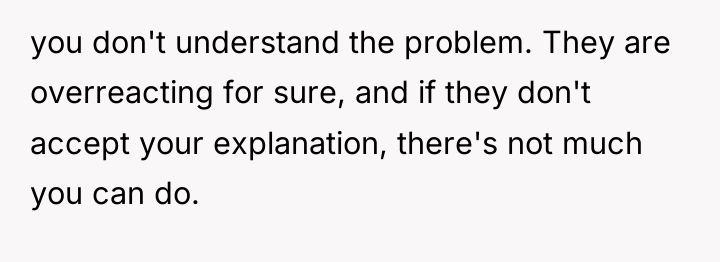 you don't understand the problem. They are overreacting for sure,...