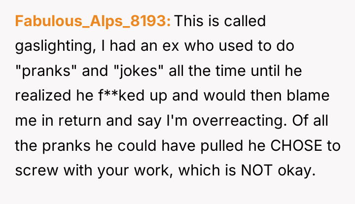 Fabulous_Alps_8193 This is called gaslighting, I had an ex who...