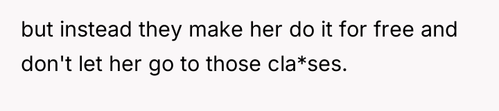 but instead they make her do it for free and...