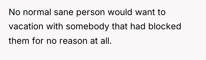 No normal sane person would want to vacation with somebody...