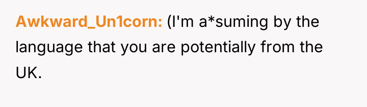 Awkward_Un1corn (I'm a*suming by the language that you are potentially...