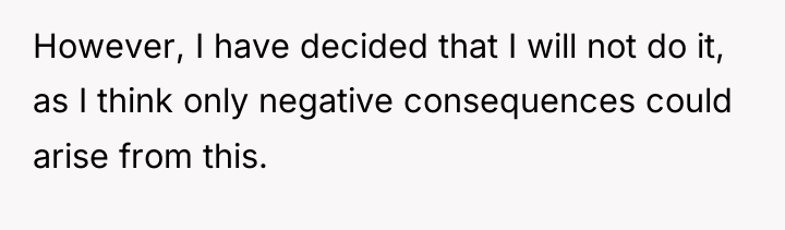 However, I have decided that I will not do it,...