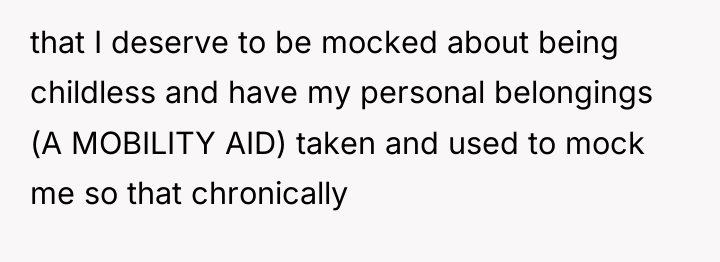 that I deserve to be mocked about being childless and...