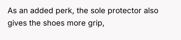 As an added perk, the sole protector also gives the...
