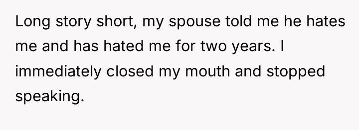 Long story short, my spouse told me he hates me...