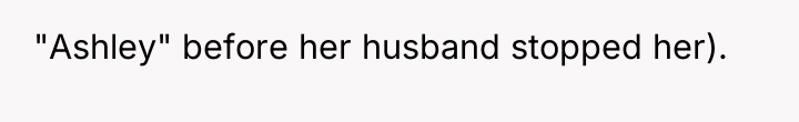 "Ashley" before her husband stopped her).