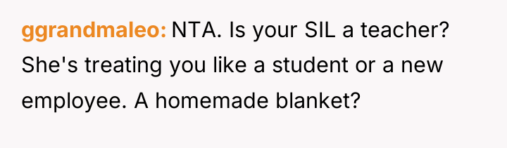 ggrandmaleo NTA. Is your SIL a teacher? She's treating you...