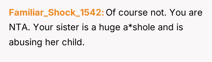 Familiar_Shock_1542 Of course not. You are NTA. Your sister is...